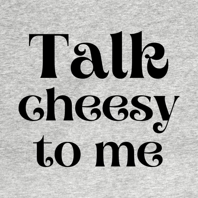 Talk cheesy to me by Fayn